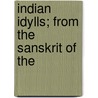 Indian Idylls; From The Sanskrit Of The by Sir Edwin Arnold