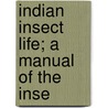 Indian Insect Life; A Manual Of The Inse door Harold Maxwell-Lefroy