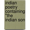 Indian Poetry Containing "The Indian Son door Sir Edwin Arnold