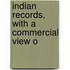 Indian Records, With A Commercial View O by Unknown