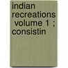 Indian Recreations  Volume 1 ; Consistin door Rev. William Tennant