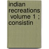 Indian Recreations  Volume 1 ; Consistin by Rev. William Tennant