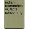 Indian Researches, Or, Facts Concerning by Benjamin Slight