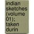 Indian Sketches (Volume 01); Taken Durin