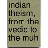 Indian Theism, From The Vedic To The Muh by Nicol Macnicol