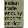 Indian Trade Enquiry: Reports On Rice door Anon