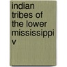 Indian Tribes Of The Lower Mississippi V by John Reed Swanton