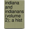 Indiana And Indianans (Volume 2); A Hist door Jacob Piatt Dunn