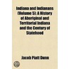 Indiana And Indianans (Volume 5); A Hist door Jacob Piatt Dunn