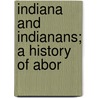 Indiana And Indianans; A History Of Abor door Jr. Jacob Piatt Dunn