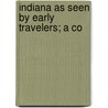 Indiana As Seen By Early Travelers; A Co door Indiana Historical Commission