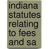 Indiana Statutes Relating To Fees And Sa by Indiana