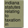 Indiana Statutes Relating To Taxation In by Indiana