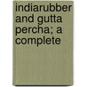 Indiarubber And Gutta Percha; A Complete door Th Seeligmann