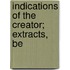 Indications Of The Creator; Extracts, Be
