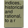 Indices, Historical And Rational, To A R by David Newport
