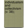 Individualism And Collectivism (V. 38); by Caleb Williams Saleeby