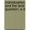 Individualism And The Land Question; A D by Sir Roland Knyvet Wilson