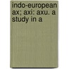 Indo-European Ax; Axi: Axu. A Study In A door Francis Asbury Wood