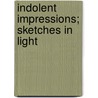 Indolent Impressions; Sketches In Light by Fred.W. Waithman