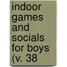 Indoor Games And Socials For Boys (V. 38 door G. Cornelius Baker