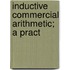 Inductive Commercial Arithmetic; A Pract