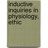 Inductive Inquiries In Physiology, Ethic by A.H. Dana