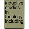 Inductive Studies In Theology, Including by Nathanael Burwash