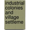 Industrial Colonies And Village Settleme by German Wodhead