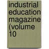 Industrial Education Magazine (Volume 10 door General Books