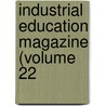 Industrial Education Magazine (Volume 22 door General Books