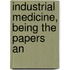 Industrial Medicine, Being The Papers An