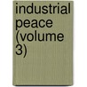 Industrial Peace (Volume 3) by Unknown
