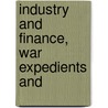 Industry And Finance, War Expedients And by Kirkaldy