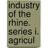 Industry Of The Rhine. Series I. Agricul door T.C. Banfield