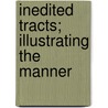 Inedited Tracts; Illustrating The Manner by William Carew Hazlitt