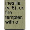 Inesilla (V. 6); Or, The Tempter, With O door Charles Ollier