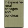 Inexpensive Rural Cottages And Buildings door Samuel Taylor