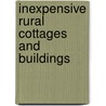 Inexpensive Rural Cottages And Buildings by Samuel Taylor