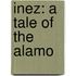 Inez: A Tale Of The Alamo