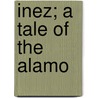 Inez; A Tale Of The Alamo by Augusta Jane Evans
