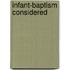 Infant-Baptism Considered