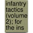 Infantry Tactics (Volume 2); For The Ins