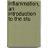 Inflammation, An Introduction To The Stu