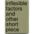 Inflexible Factors And Other Short Piece