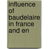 Influence Of Baudelaire In France And En by Gladys Rosaleen Turquet-Milnes