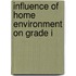 Influence Of Home Environment On Grade I