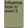 Influence, How To Exert It door Kenneth H. Blanchard