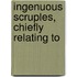 Ingenuous Scruples, Chiefly Relating To