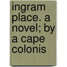 Ingram Place. A Novel; By A Cape Colonis door Mary Byrne